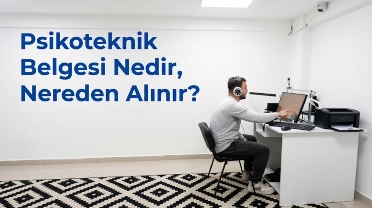 Psikoteknik Belgesi Nedir, Nereden Alınır?